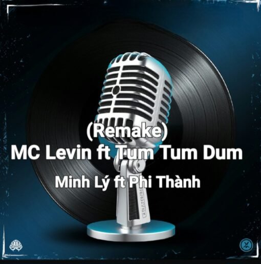 (Remake) Mc Levin ft Tum Dum Dum - Minh Lý x Phi Thành